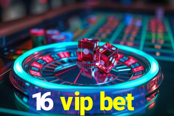 16 vip bet